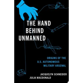 Cizí jazyk Hand Behind Unmanned - Schneider, Jacquelyn (Hoover Fellow, Hoover Fellow, Stanford University) a Macdonald, Julia (Research Professor, Research Professor, University of Denver)