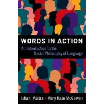 Učebnice Words in Action - Maitra, Ishani (Professor of Philosophy, Professor of Philosophy, University of Michigan) a McGowan, Mary Kate (Professor of Philosophy, Professor of Philosophy, Wellesley College)