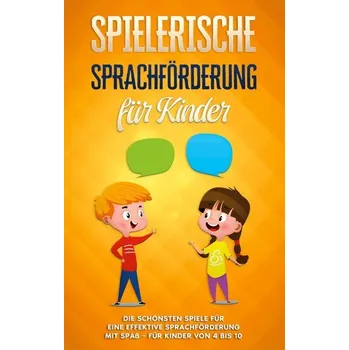 Osobní rozvoj Spielerische Sprachförderung für Kinder: Die schönsten Spiele für eine effektive Sprachförderung mit Spaß - für Kinder von 4 bis - Petersen, Anna