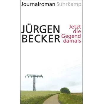 Jetzt die Gegend damals - Becker, Jürgen