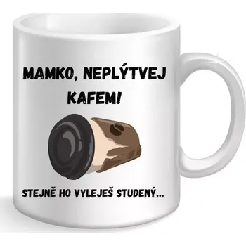Keramický hrnek - Mamko, neplýtvej kafem!