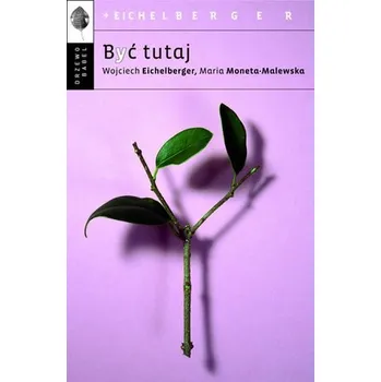 BYĆ TUTAJ - WOJCIECH EICHELBERGER