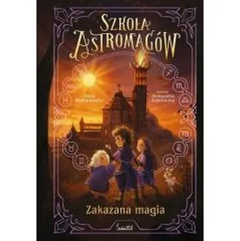 Szkoła Astromagów T.2 Zakazana magia - Anna Włodarkiewicz
