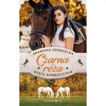 Czarna róża. Akademia Jeździecka - Andrzejczuk Beata