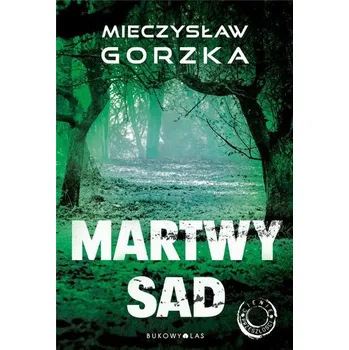Cienie przeszłości T.1 Martwy sad - Mieczysław Gorzka [PL] (2021, Firma, Bukowy Las)