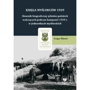 Literární biografie Księga Myśliwców 1939 - Grzegorz Śliżewski
