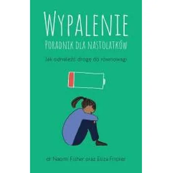 Wypalenie. Poradnik dla nastolatków... - Fricker, Eliza