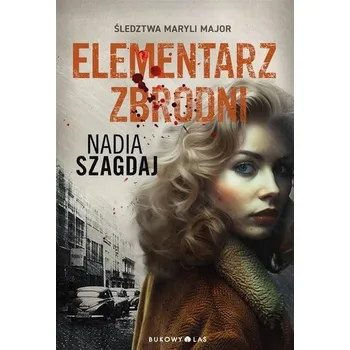 Elementarz zbrodni. Śledztwa Maryli Major - NADIA SZAGDAJ