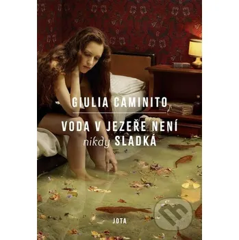 Voda v jezeře nikdy není sladká - Giulia Caminito Jota