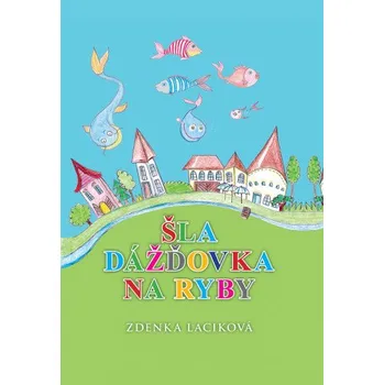 Šla dážďovka na ryby (Zdenka Laciková)(Pevná)