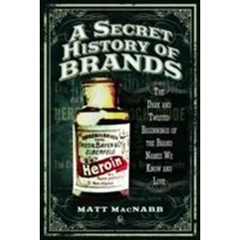 A Secret History of Brands - MacNabb, Matt