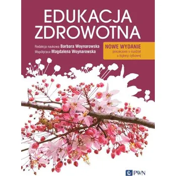 Edukacja zdrowotna. Podstawy teoretyczne, metodyka, praktyka. Wydanie nowe – Barbara Woynarowska,Magdalena Woynarowska (PL)