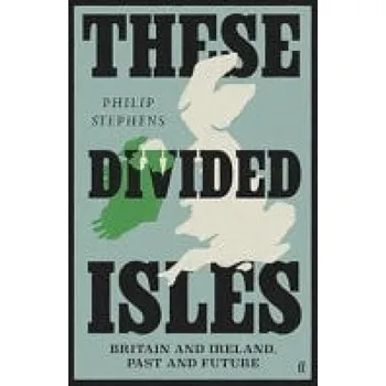 These Divided Isles: Britain and Ireland, Past and Future - Stephens, Philip