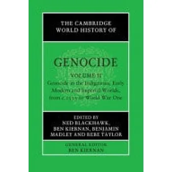 Cambridge World History of Genocide: Volume 2, Genocide in the Indigenous, Early Modern and Imperial Worlds, from c.1535 to World War One