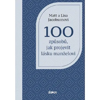 100 způsobů, jak projevit lásku manželovi - Lisa Jacobson, Matt Jacobson