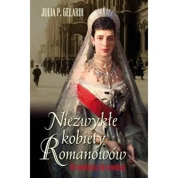Niezwykłe kobiety Romanowów Julia P. Gelardi