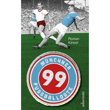 99 Münchner Fußballorte - Kinast, Florian