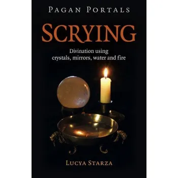 Pagan Portals - Scrying - Divination using crystals, mirrors, water and fire (Brožovaná)