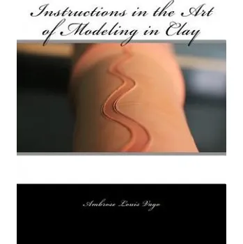 Cizojazyčná kniha Instructions in the Art of Modeling in Clay (Ambrose Louis Vago,Roger Chambers)(Brožovaná)