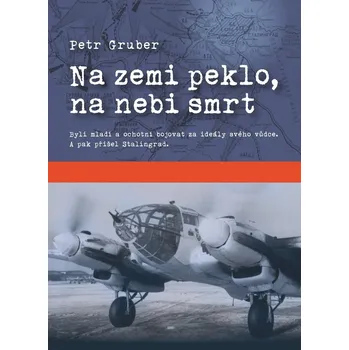 Na zemi peklo, na nebi smrt - Petr Gruber