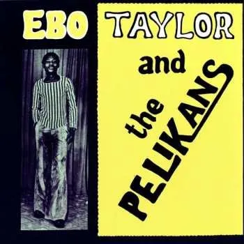 Zahraniční hudba LP Ebo Taylor: Ebo Taylor And The Pelikans 2017