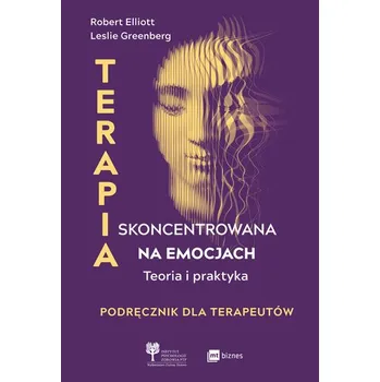 Terapia skoncentrowana na emocjach. Teoria i praktyka - Elliott, Robert
