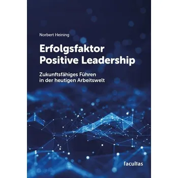 Erfolgsfaktor Positive Leadership - Heining, Norbert