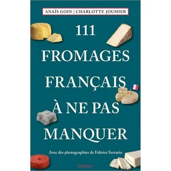 111 Fromages français à ne pas manquer - Goin, AnaÏs