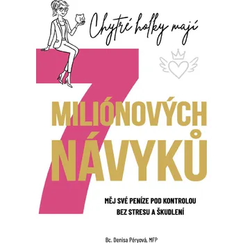 Chytré holky mají 7 miliónových návyků - Měj své peníze pod kontrolou bez stresu a škudlen