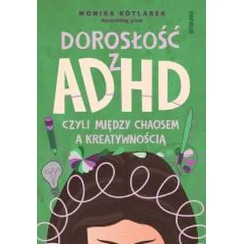 Dorosłość z ADHD, czyli między chaosem... - Monika Kotlarek