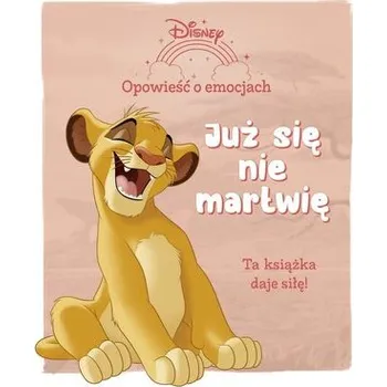 Pohádka Opowieść o emocjach. Już się nie martwię. Disney - praca zbiorowa