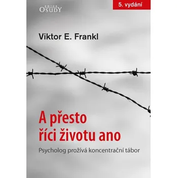 Kniha A přesto říci životu ano: Psycholog prožívá koncentrační tábor - Viktor E. Frankl (5. vydání, 2025)