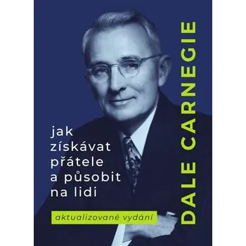 Osobní rozvoj Jak získávat přátele a působit na lidi - Dale Carnegie