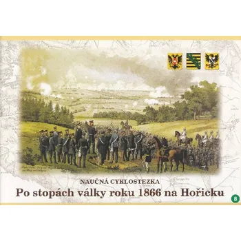 Naučná stezka válka 1866 - Po stopách války roku 1866 na Hořicku - Martin Drapák, Jiří Hanuš, Jiří Synek