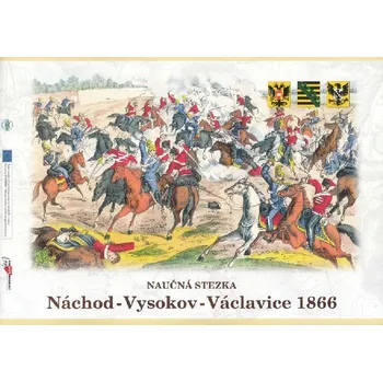 Naučná stezka válka 1866 - Náchod - Vysokov - Václavice - Jan Čížek, Zdeněk Jánský, Radek Teichman