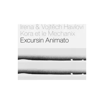 Česká hudba Excursin Animato / Kora et le Mechanix - Havlovi Irena a Vojtěch [CD]
