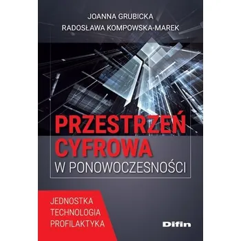Przestrzeń cyfrowa w ponowoczesności - Joanna Grubicka, Radosława Kompowska-Marek