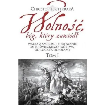 Wolność, bóg który zawiódł T.1 - Christopher Ferrara