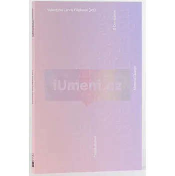 Umění Collaborative & Conscious Material Design - Valentýna Landa Filípková (ed.)