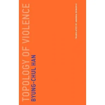 Cizojazyčná kniha Topology of Violence (Han,Byung-Chul (Professor,Universitat der Kunste Berlin))(Brožovaná)