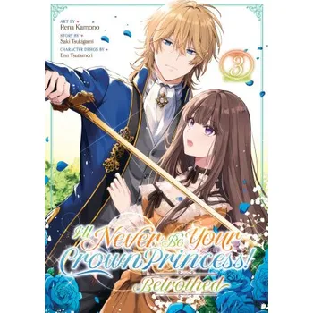 I'll Never Be Your Crown Princess! - Betrothed (Manga) Vol. 3 (Rena Kamono)(Brožovaná)
