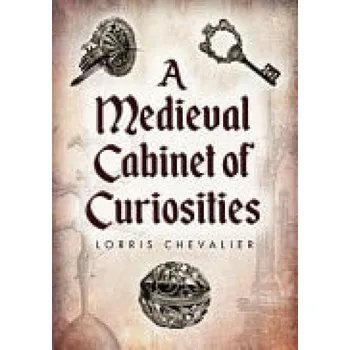 Medieval Cabinet of Curiosities - Chevalier, Lorris