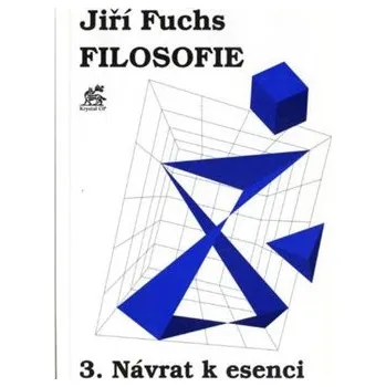 Filosofie 3. - Návrat k esenci