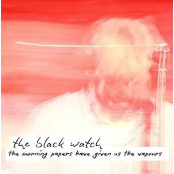 Zahraniční hudba CD The Black Watch: The Morning Papers Have Given Us The Vapours 2024