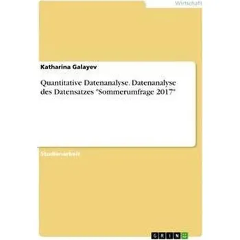 Quantitative Datenanalyse. Datenanalyse des Datensatzes "Sommerumfrage 2017" - Galayev, Katharina