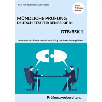 Německý jazyk MÜNDLICHE PRÜFUNG DEUTSCH-TEST FÜR DEN BERUF B1- DTB/BSK B1 - Trautheim, Rosa von