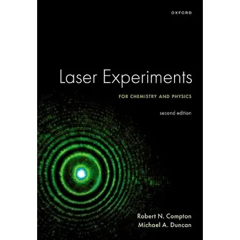 Cizí jazyk Laser Experiments for Chemistry and Physics, Second Edition - Compton, Prof Robert N. (Professor Emeritus of Physics and Chemistry, University of Tennessee, USA) a Duncan, Prof Michael A. (Professor in Department of Chemistry, University of Georgia, USA)