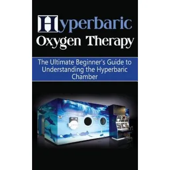 Kniha Hyperbaric Oxygen Therapy: The Ultimate Beginner's Guide to Understanding the Hyperbaric Chamber (Brad Durant)(Brožovaná)