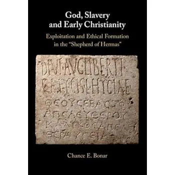 God, Slavery, and Early Christianity - Bonar, Chance E. (Tufts University, Massachusetts)