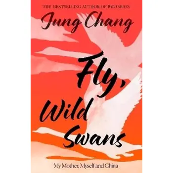 Beletrie pro dospělé Fly, Wild Swans (Jung Chang, 2025)